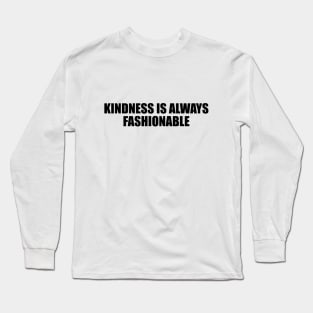 kindness is always fashionable Long Sleeve T-Shirt